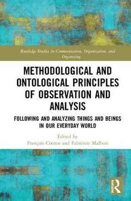 Methodological and Ontological Principles of Observation and Analysis: Following and Analyzing Things and Beings in Our Everyday World by François Cooren