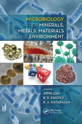 Microbiology for Minerals, Metals, Materials and the Environment by Abhilash