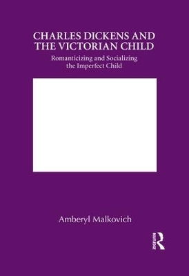 Charles Dickens and the Victorian Child by Amberyl Malkovich
