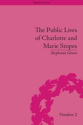 The The Public Lives of Charlotte and Marie Stopes by Stephanie Green