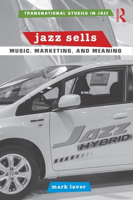 Jazz Sells: Music, Marketing, and Meaning by Mark Laver