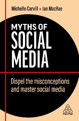 Myths of Social Media: Dispel the Misconceptions and Master Social Media by Michelle Carvill