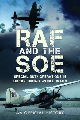 RAF and the SOE: Special Duty Operations in Europe During World War II book