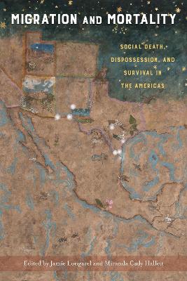 Migration and Mortality: Social Death, Dispossession, and Survival in the Americas book