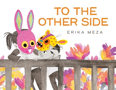 To The Other Side: A powerful story of two refugees searching for safety by Erika Meza