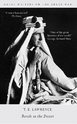 Great Writers on the Great War Revolt in the Desert by T. E. Lawrence