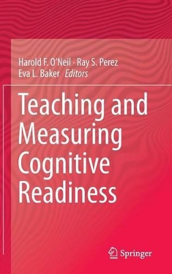 Teaching and Measuring Cognitive Readiness by Harold F. O'Neil, Jr.