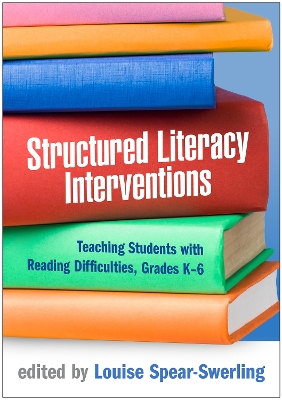 Structured Literacy Interventions: Teaching Students with Reading Difficulties, Grades K-6 by Louise Spear-Swerling