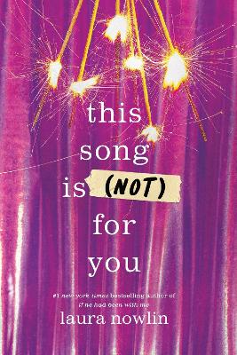 This Song Is (Not) For You: The Coming of Age Friends to Lovers Sensation from the Author of If He Had Been With Me by Laura Nowlin