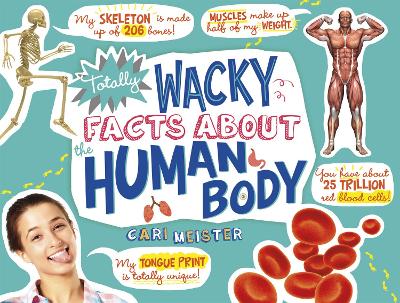 Totally Wacky Facts About the Human Body by Cari Meister