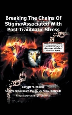 Breaking the Chains of Stigma Associated with Post Traumatic Stress by Sam M Rhodes