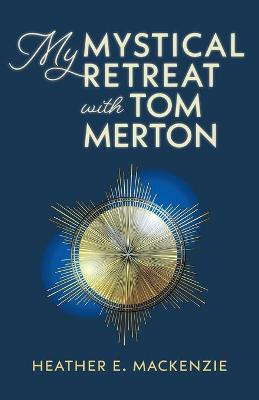 My Mystical Retreat with Tom Merton book