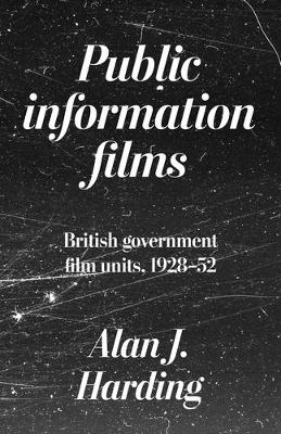 Public Information Films: British Government Film Units, 1930–52 book