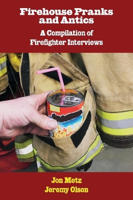 Firehouse Pranks and Antics: A Compilation of Firefighter Interviews book