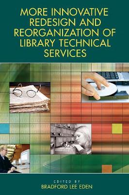 More Innovative Redesign and Reorganization of Library Technical Services book