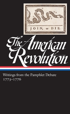 The American Revolution: Writings from the Pamphlet Debate 1773-1776 by Gordon S. Wood