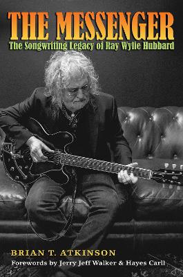 The Messenger: The Songwriting Legacy of Ray Wylie Hubbard book