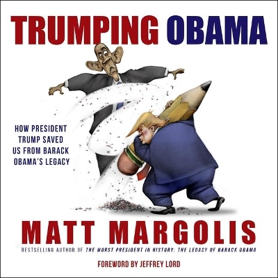 Trumping Obama: How President Trump Saved Us from Barack Obama's Legacy book