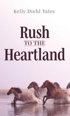 Rush to the Heartland by Kelly Diehl Yates