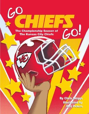 Go Chiefs Go!: The Championship Season of the Kansas City Chiefs book