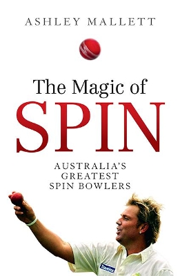 The Magic of Spin: Australia’s Great Spin Bowlers book