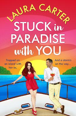 Stuck in Paradise with You: An utterly gorgeous, uplifting, escapist romantic comedy from Laura Carter book