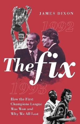 The Fix: How the First Champions League Was Won and Why We All Lost book