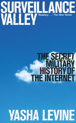 Surveillance Valley: The Secret Military History of the Internet book