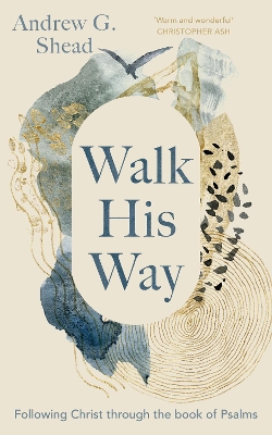 Walk His Way: Following Christ through the Book of Psalms book