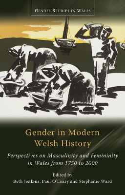 Gender in Modern Welsh History: Perspectives on Masculinity and Femininity in Wales from 1750 to 2000 by Beth Jenkins