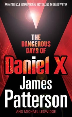 The Dangerous Days of Daniel X by James Patterson