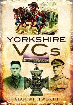 Yorkshire VCs by Alan Whitworth