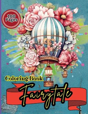 Fairytale Coloring Book: Hot Air Balloon Coloring Book-50 Beautiful Hot Air Balloon Coloring Designs For All Ages, Fun, Relax, Stress Relief 8.5x11 inches book