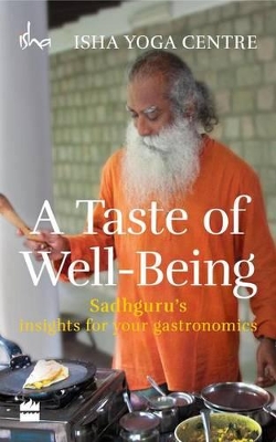 Taste of Well-Being: Sadhguru's Insights for Your Gastronomics book