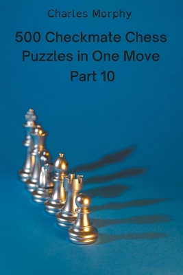 500 Checkmate Chess Puzzles in One Move, Part 10 book