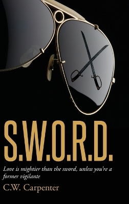 Sword: Love is mightier than the sword, unless you're a former vigilante by C W Carpenter