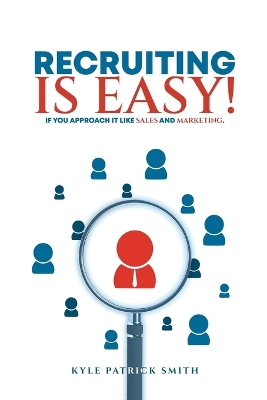 Recruiting Is Easy!: If You Approach It Like Sales And Marketing book