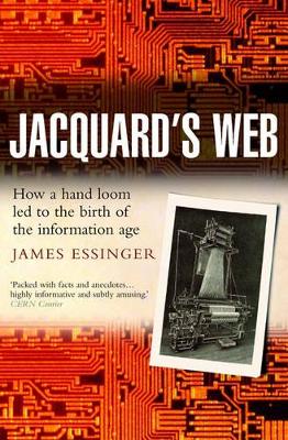 Jacquard's Web: How a hand-loom led to the birth of the information age book