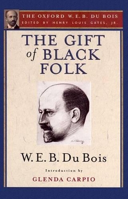 The Gift of Black Folk (The Oxford W. E. B. Du Bois) by Henry Louis Gates