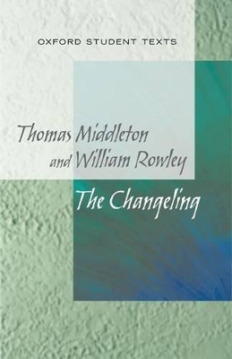 New Oxford Student Texts: Thomas Middleton & William Rowley: The Changeling book