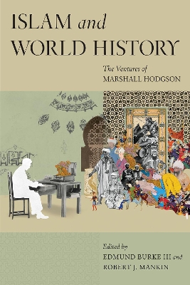 Islam and World History: The Ventures of Marshall Hodgson by Edmund Burke