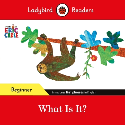 Ladybird Readers Beginner Level - Eric Carle - What Is It? (ELT Graded Reader) book