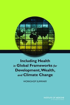 Including Health in Global Frameworks for Development, Wealth, and Climate Change by Roundtable on Environmental Health Sciences Research and Medicine