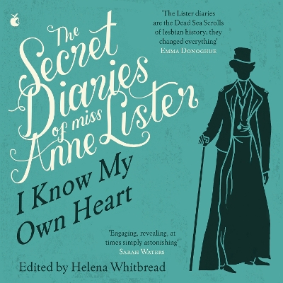The Secret Diaries Of Miss Anne Lister: Vol. 1: I Know My Own Heart by Helena Whitbread