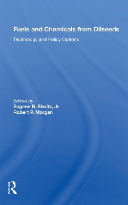 Fuels and Chemicals from Oilseeds: Technology and Policy Options by Eugene B. Shultz