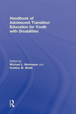 Handbook of Adolescent Transition Education for Youth with Disabilities by Karrie A. Shogren