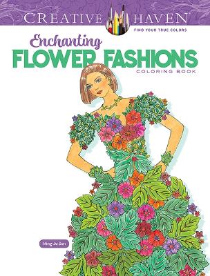 Creative Haven Enchanting Flower Fashions Coloring Book book