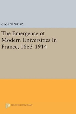 Emergence of Modern Universities In France, 1863-1914 book