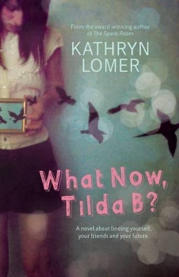 What Now, Tilda B? A novel about finding yourself, your friends and your future. book