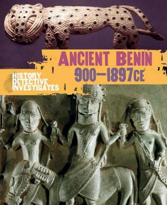The History Detective Investigates: Benin 900-1897 CE by Alice Harman